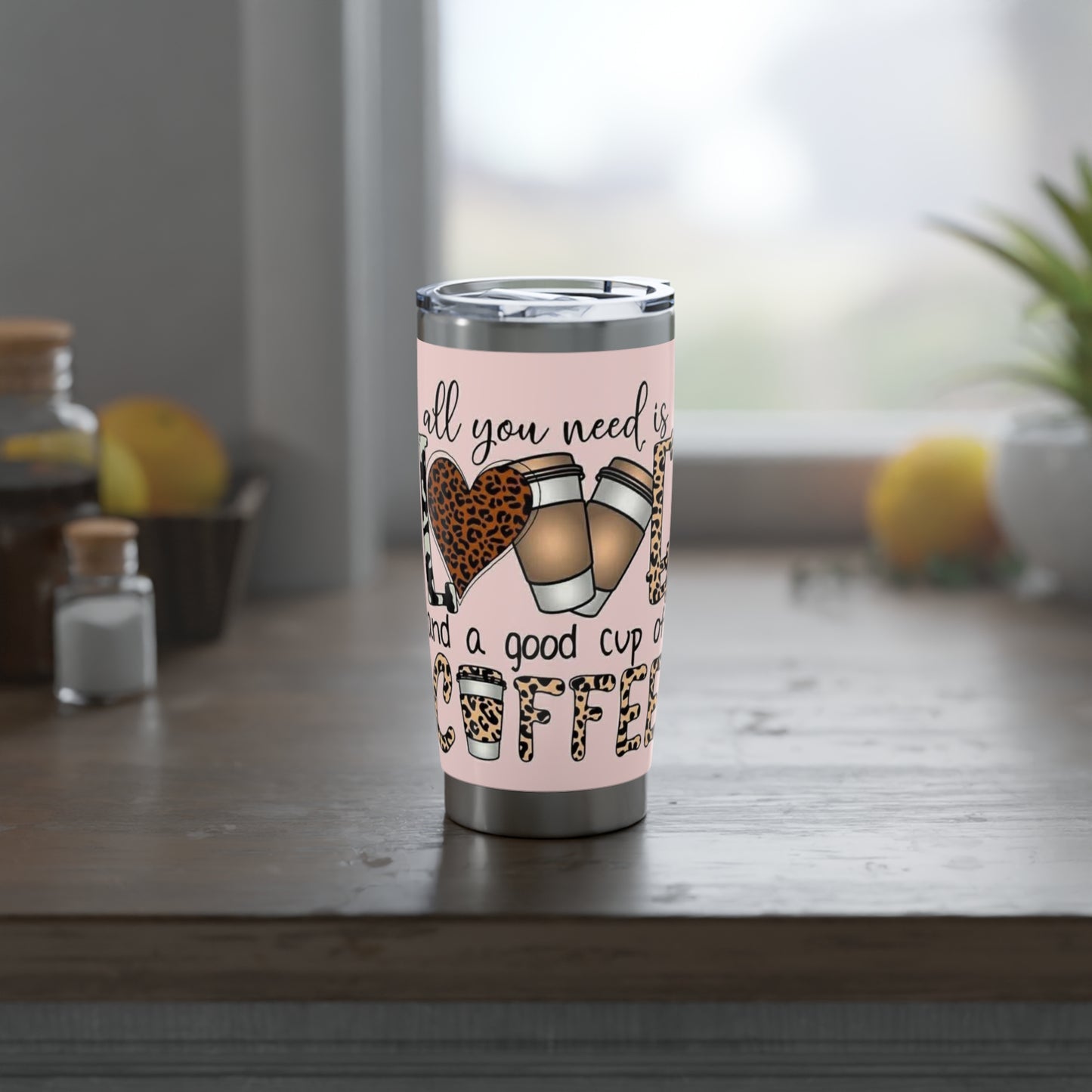 All You Need Is Love And Coffee Tumbler