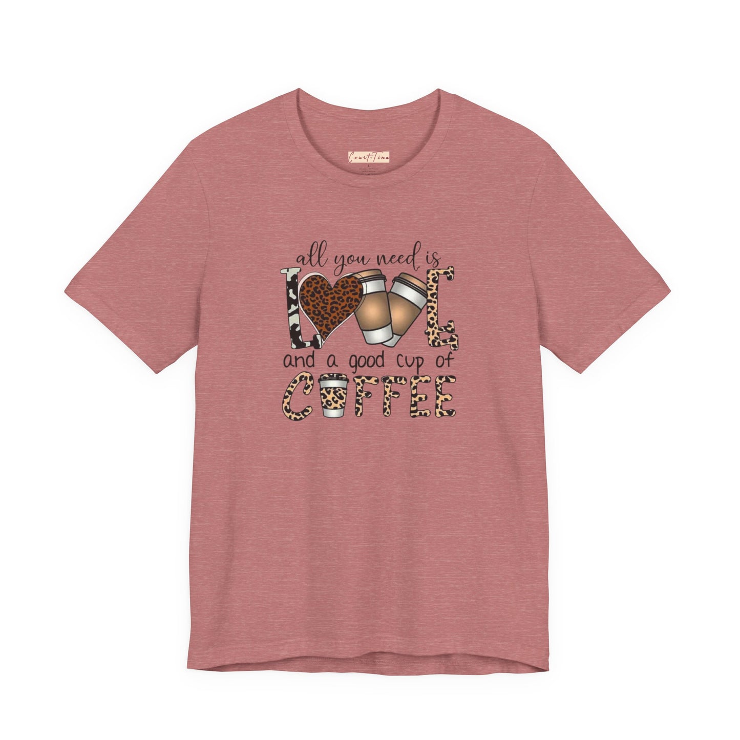 All You Need Is Love And Coffee Tee
