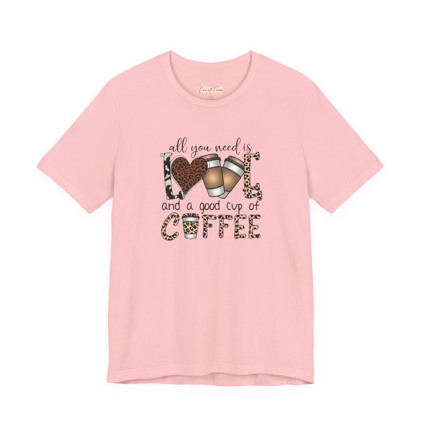 All You Need Is Love And Coffee Tee