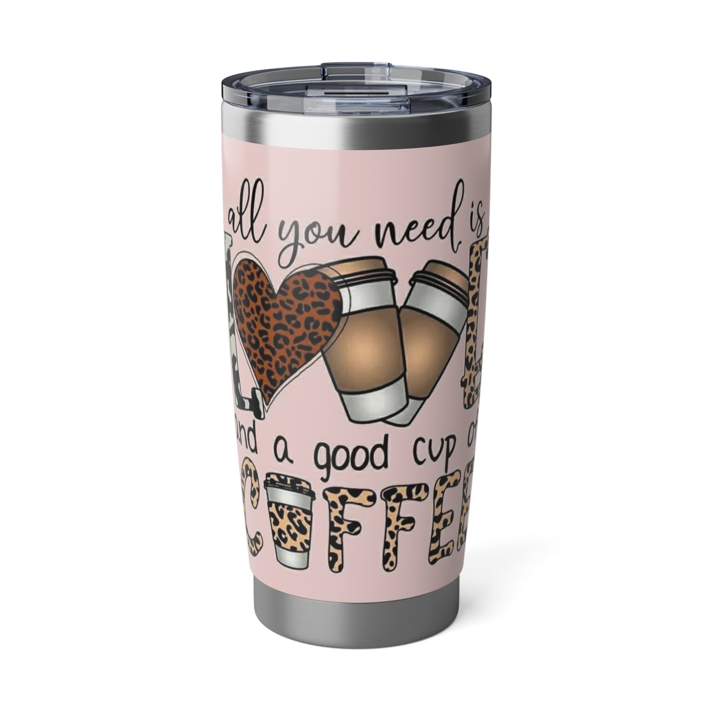 All You Need Is Love And Coffee Tumbler