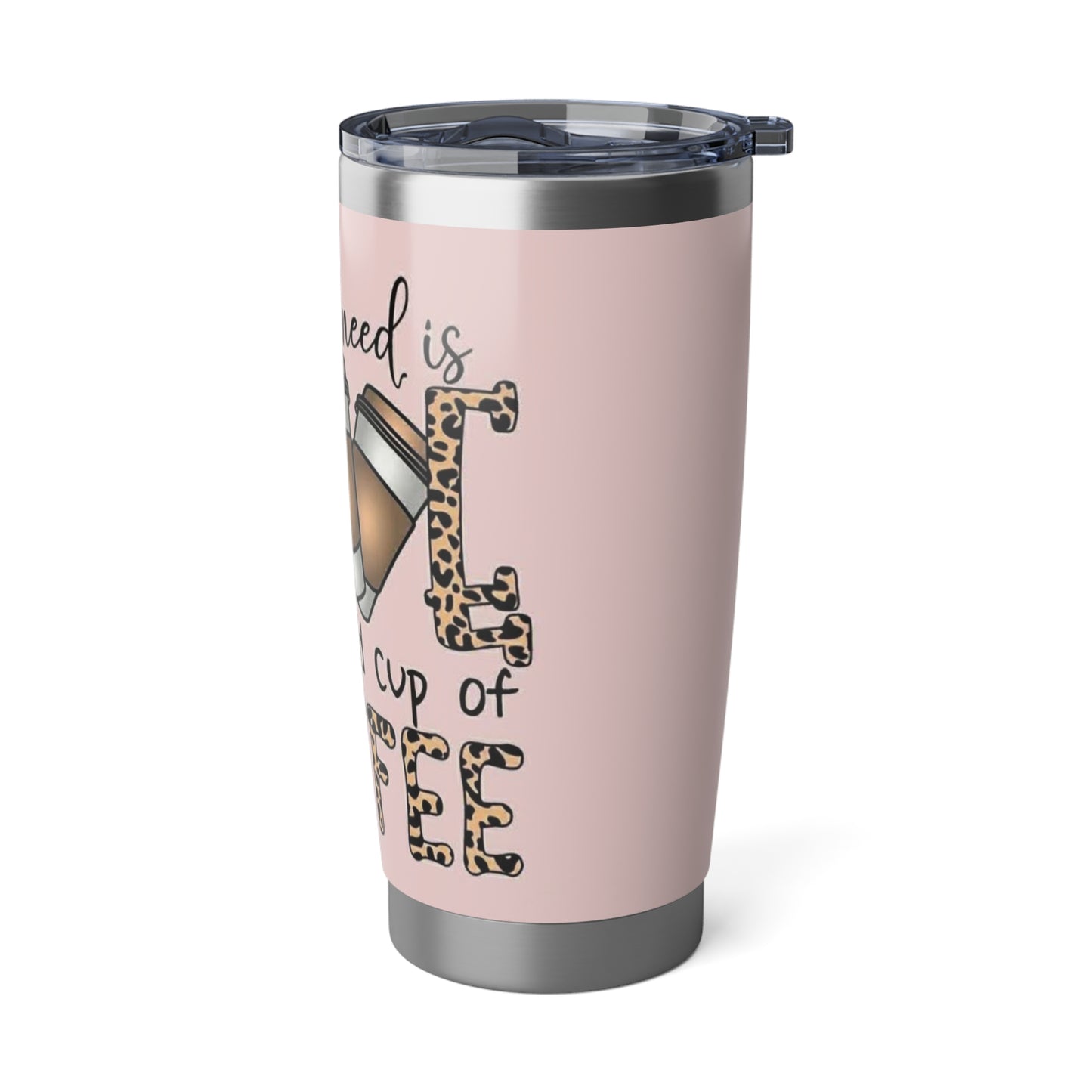 All You Need Is Love And Coffee Tumbler