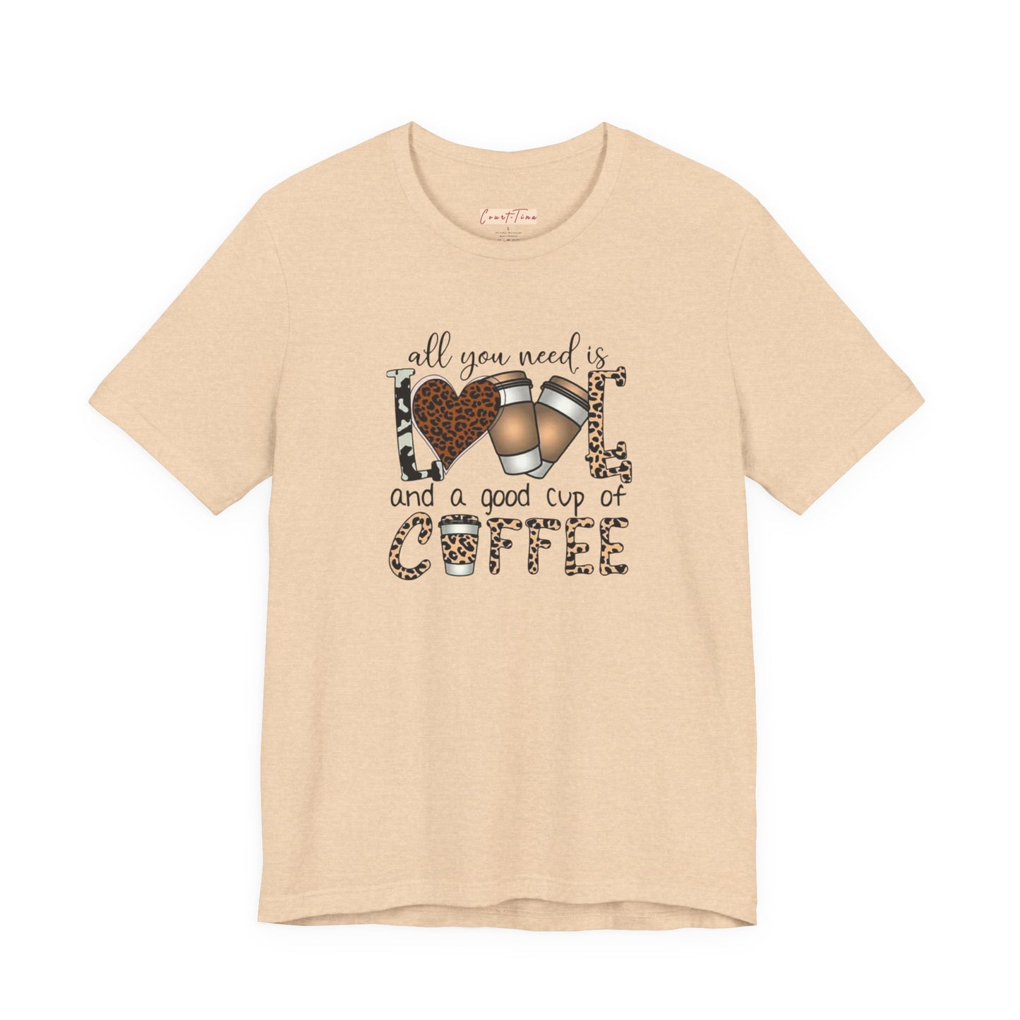 All You Need Is Love And Coffee Tee