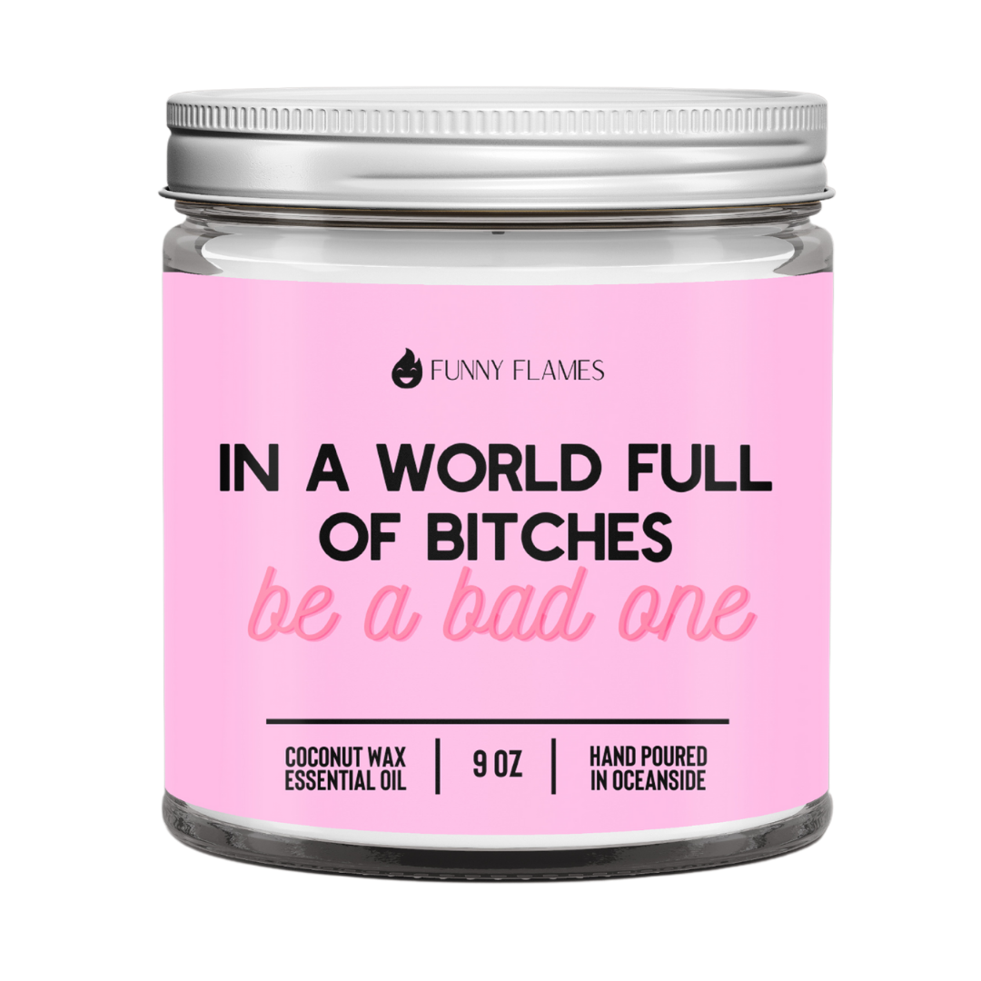 Funny Cute Candle In A World Full Of Bitches, Be A Bad One