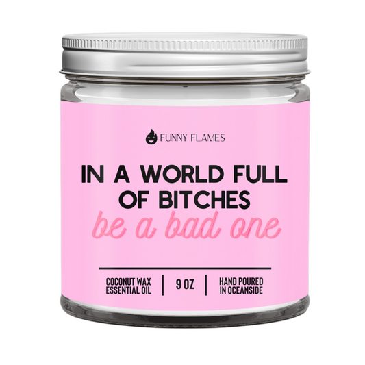 Funny Cute Candle In A World Full Of Bitches, Be A Bad One