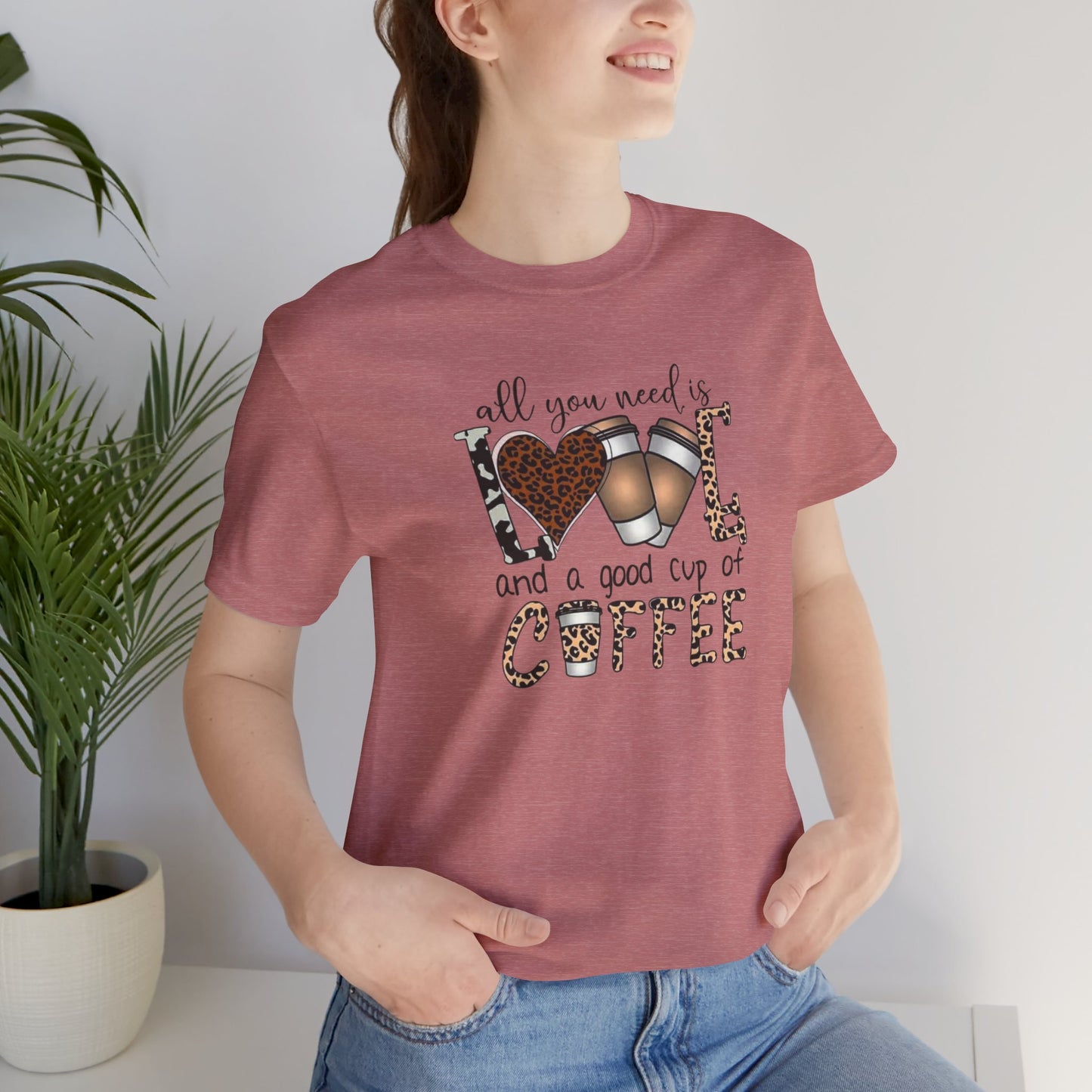 All You Need Is Love And Coffee Tee