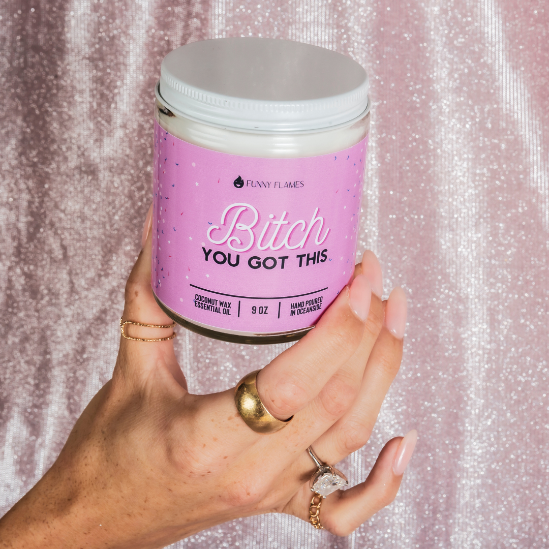 Bitch You Got This - 9oz Candle