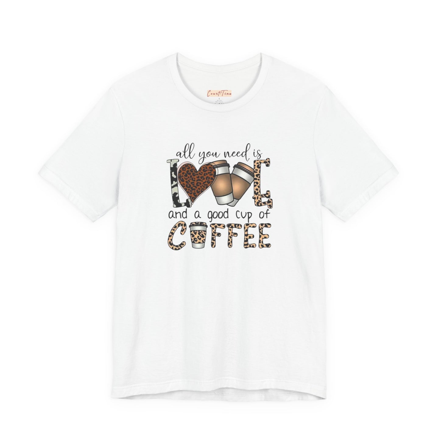 All You Need Is Love And Coffee Tee
