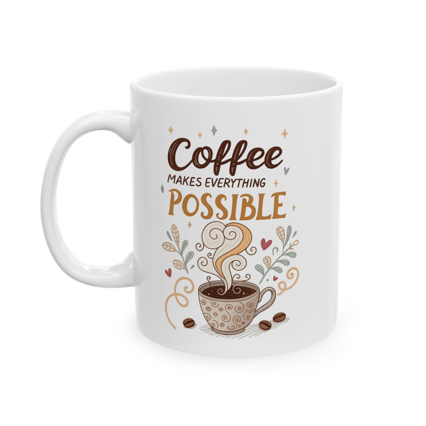 Coffee Makes Everything Possible Ceramic Mug