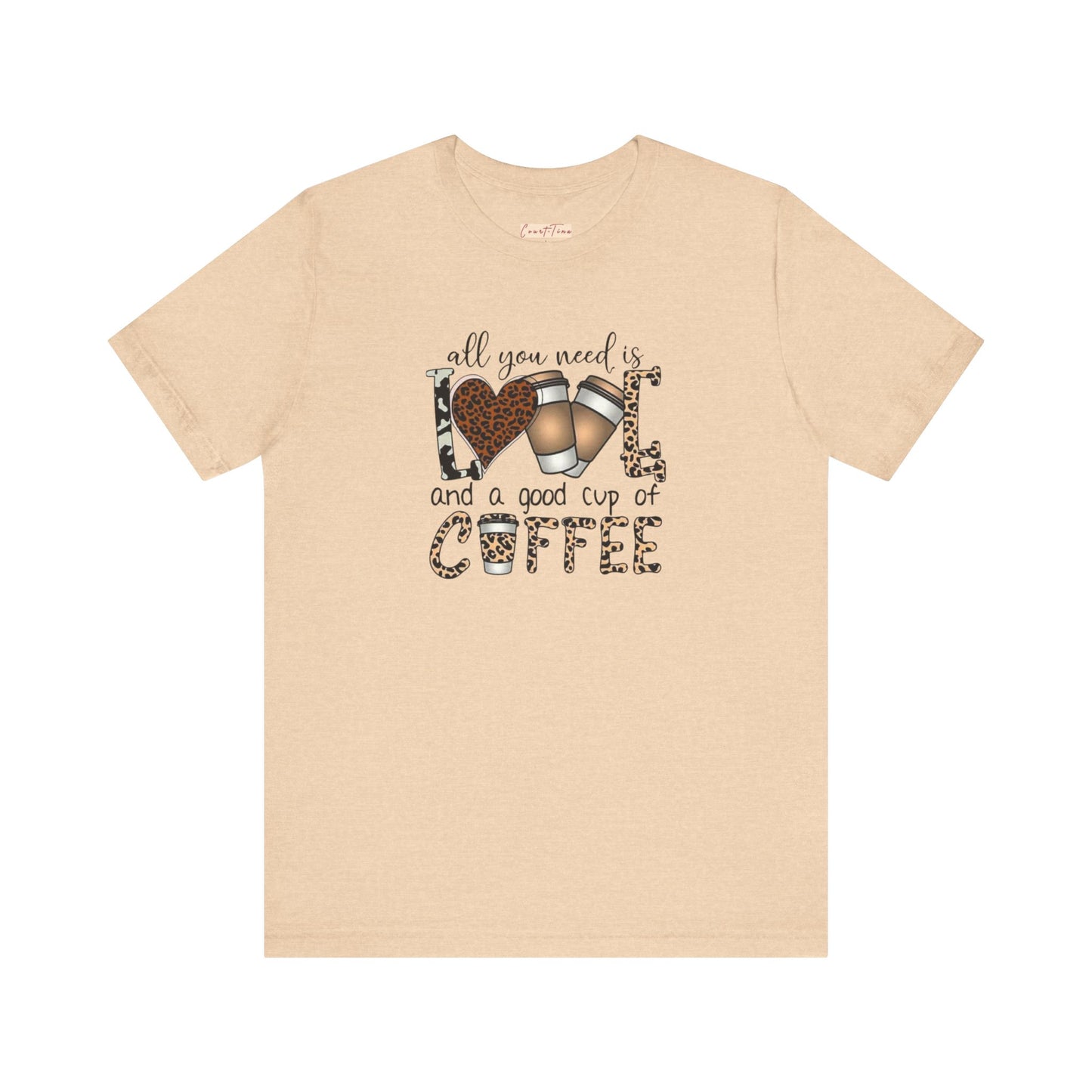 All You Need Is Love And Coffee Tee