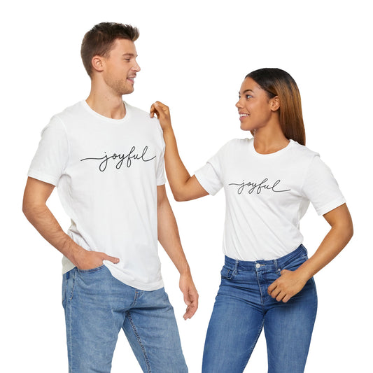 Joyful Unisex Short Sleeve Tee, Positive Vibes Shirt, Gift for Friends, Everyday Comfort, Inspirational Wear, Casual Style Tee