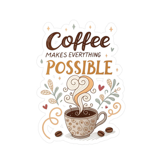 Coffee Makes Everything Possible Vinyl Decal